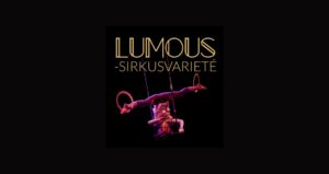 Lumous varietee sirkus Linnateatterissa Turku