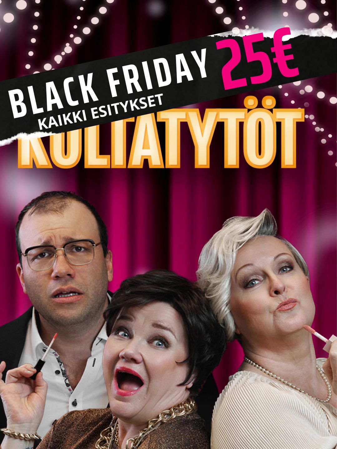Linnateatteri Turku
Black Friday kampanja 2026
Kultatytöt - komedian esityksiin